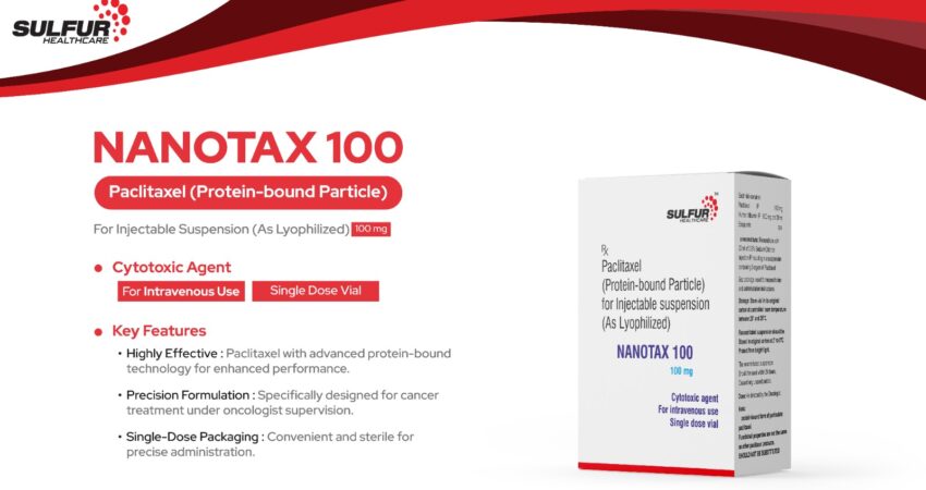 NANOTAX 100, advanced cancer treatment, Sulfur Healthcare, Paclitaxel injection, protein-bound Paclitaxel, cytotoxic agent, cancer medication, oncology treatment, chemotherapy drug, Paclitaxel for cancer, injectable cancer treatment, oncologist recommended drug, sterile single-dose vial, cancer drug formulation, human albumin in cancer treatment, precision cancer therapy, cancer drug storage guidelines, cytotoxic drug precautions, Paclitaxel protein-bound technology, best cancer treatment options